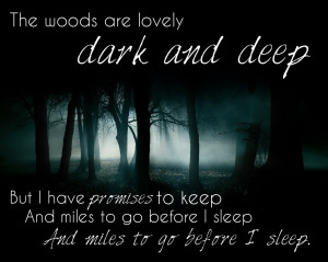 The woods are lovely, dark and deep…