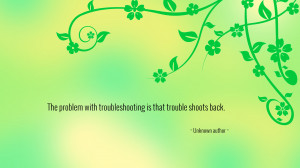 The problem with troubleshooting ... quote wallpaper