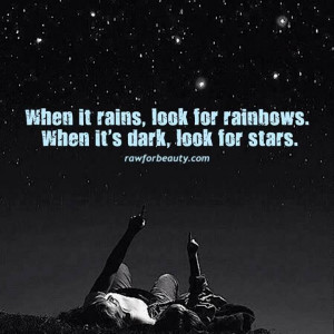 ... look for rainbows. when it’s dark look for stars ||| RAW FOR BEAUTY