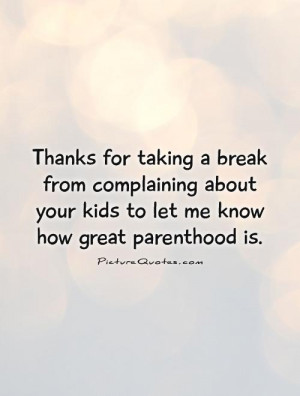 ... Quotes Parenting Quotes Parent Quotes Complaining Quotes Parenthood