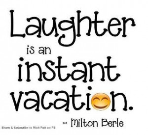Laughter is an instant vacation