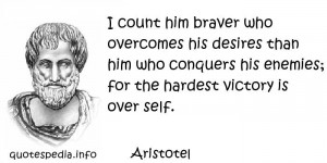 ... him who conquers his enemies; for the hardest victory is over self