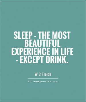 ... the most beautiful experience in life - except drink Picture Quote #1