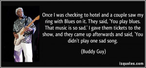 and a couple saw my ring with Blues on it. They said, 'You play blues ...