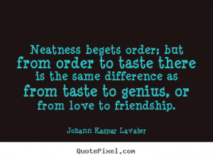 johann kaspar lavater quotes neatness begets order but from order