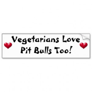 Vegetarians Love Pit Bulls Too! Bumper Sticker Car Bumper Sticker