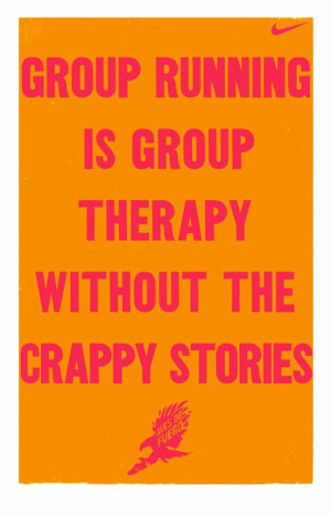 Group running is group therapy without the crappy stories.