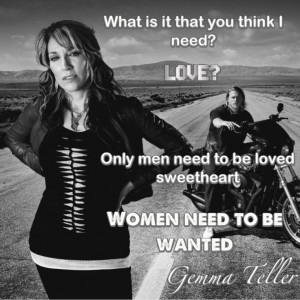 Sons of Anarchy. Old lady Gemma Teller quote.