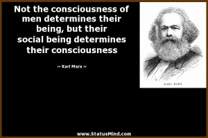 Not the consciousness of men determines their being, but their social ...