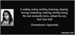 working, dreaming, sleeping, Serving, meditating, chanting, divinely ...