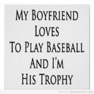 Baseball Quotes For Boyfriends My Boyfriend Loves To Play