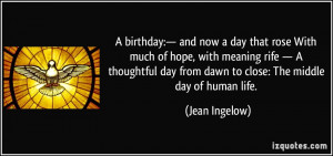 birthday:— and now a day that rose With much of hope, with meaning ...