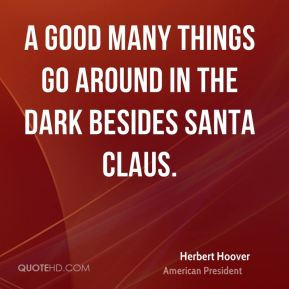 good many things go around in the dark besides Santa Claus ...