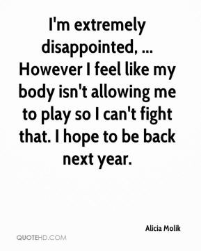 Alicia Molik - I'm extremely disappointed, ... However I feel like my ...