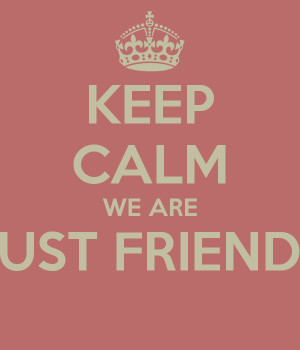 KEEP CALM WE ARE JUST FRIENDS