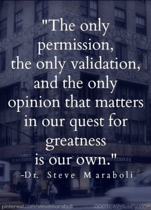 ... The Only Opinion That Matters Is Our Quest For Greatness Is Our Own