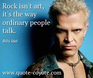 quotes - Rock isn't art, it's the way ordinary people talk.