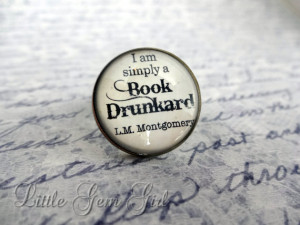 Quote Jewelry I am simply a Book Drunkard LM Montgomery - Book Quote ...