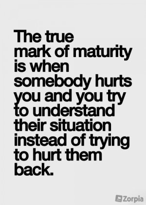 True mark of maturity. #zorpia #Maturity