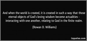 ... one another, relating to God in the finite realm. - Rowan D. Williams