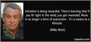 is being rewarded. They're learning that if you fit right in the mold ...