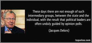 ... leaders are often unduly guided by opinion polls. - Jacques Delors