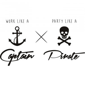 Work Like a Captain Play Like a Pirate Quote