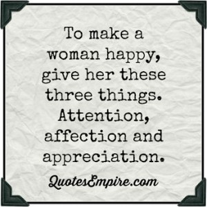 To make a woman happy, give her these three things. Attention ...