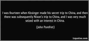 made his secret trip to China, and then there was subsequently ...