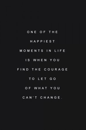 ... , Motivational Quotes, Let Go Quotes, Happiest Moments, Change Quotes