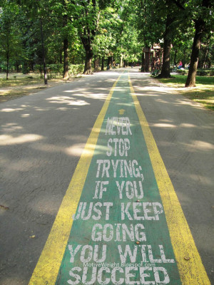 Never stop trying; If you just keep going you will succeed.