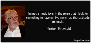 quote i m not a music lover in the sense that i look for something to