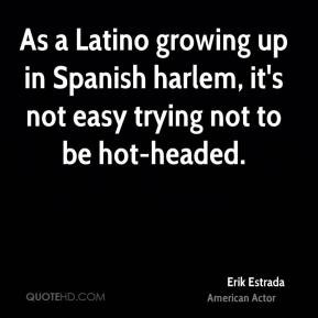 Erik Estrada - As a Latino growing up in Spanish harlem, it's not easy ...