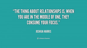 The thing about relationships is, when you are in the middle of one ...