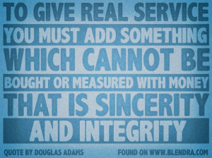 Great quote about customer service! Sincerity and integrity always win ...