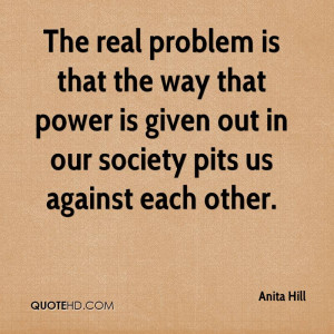 The real problem is that the way that power is given out in our ...