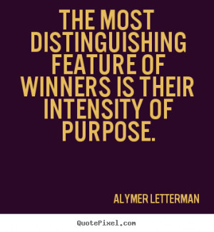 quotes - The most distinguishing feature of winners is their intensity ...