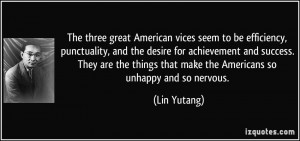 The three great American vices seem to be efficiency, punctuality, and ...