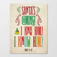 Buddy the Elf! Santa's Coming! I know him! I KNOW HIM! Canvas Print by ...