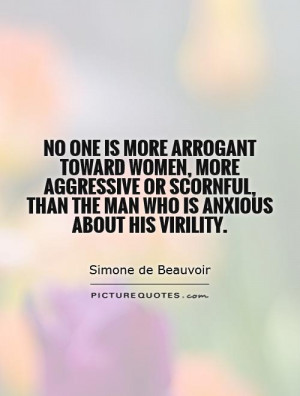 No one is more arrogant toward women, more aggressive or scornful ...