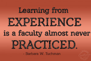 Experience Quote: Learning from experience is a faculty almost ...