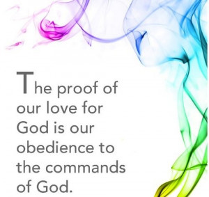 Proof of our love for God is our obedience to the commands of God.