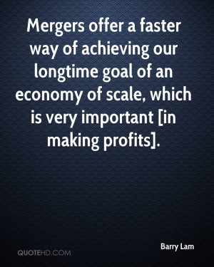 Mergers offer a faster way of achieving our longtime goal of an ...