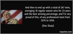 ... proud of this, of any professional team from 1970 to 1996. - Don Shula