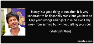 Money is a good thing to run after. It is very important to be ...