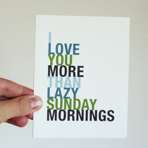 lazy sunday mornings i love you more than lazy sunday mornings