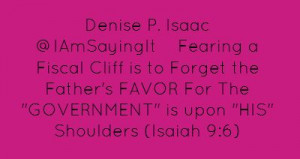 Denise P. Isaac ‏@IAmSayingItFearing a Fiscal Cliff is to Forget...