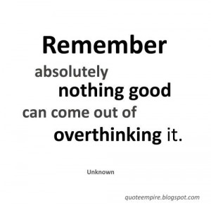 Do Not Overthink Anything #quotes #inspirational