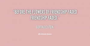 Before the flowers of friendship faded friendship faded.”