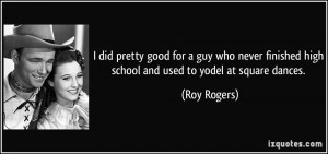 did pretty good for a guy who never finished high school and used to ...